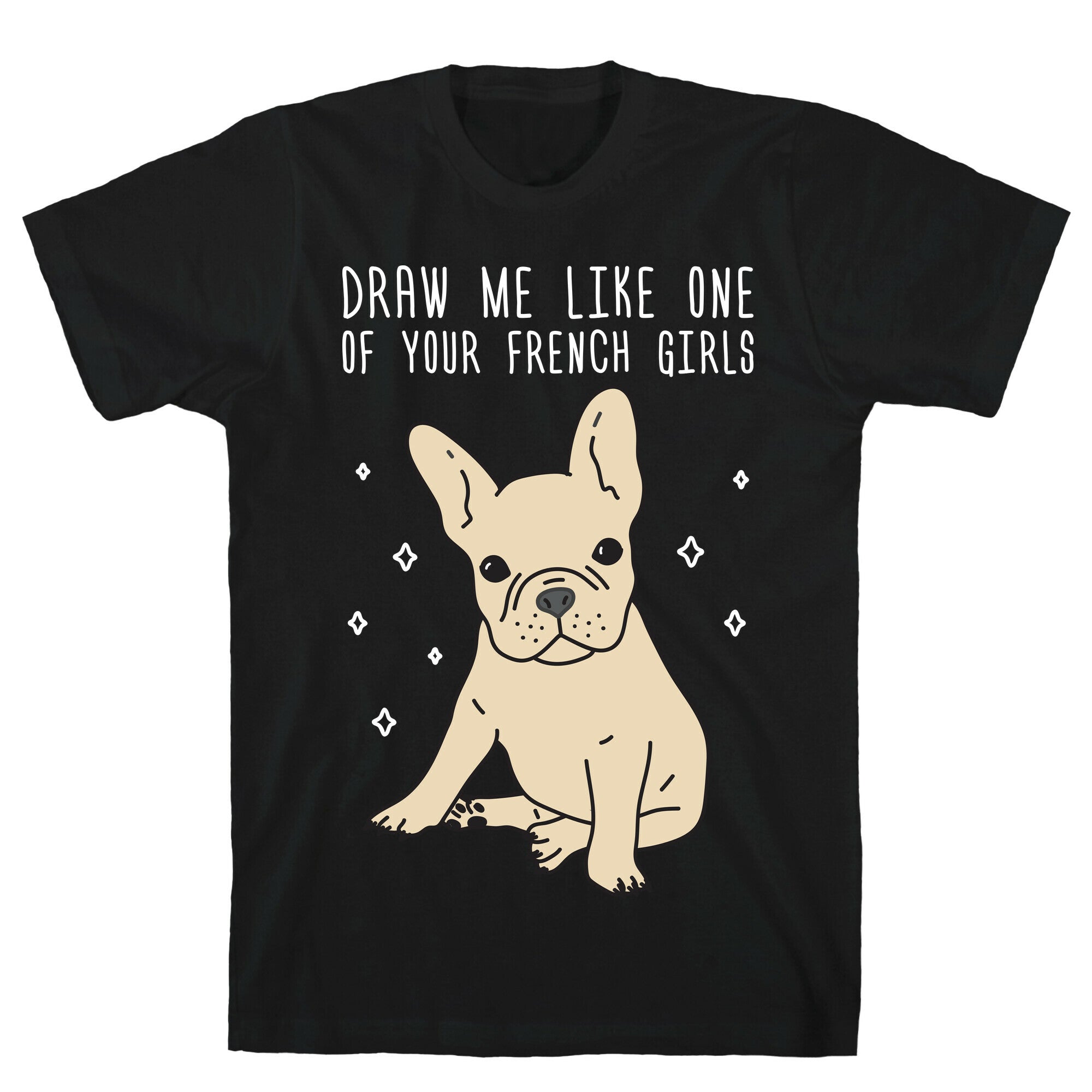 Draw Me Like One Of Your French Girls Bulldog T-Shirt
